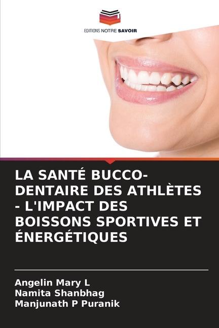 LA SANTÉ BUCCO-DENTAIRE DES ATHLÈTES - L IMPACT DES BOISSONS SPORTIVES ET ÉNERGÉTIQUES - Angelin Mary L|Namita Shanbhag|Manjunath P Puranik