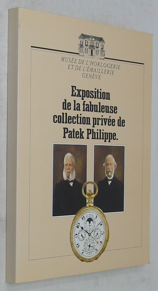 Exposition de la Fabuleuse Collection Privee de Patek Philippe / The Legendary Watches from Patek Philippe's Private Watch Museum Stern, Philippe [ ]