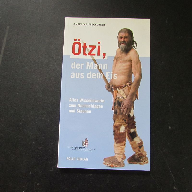 Ötzi, der Mann aus dem Eis - Alles Wissenswerte zum Nachschlagen und Staunen - Fleckinger, Angelika