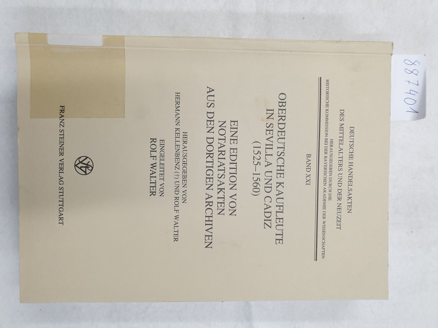 Oberdeutsche Kaufleute in Sevilla und Cadiz (1525 - 1560) : Eine Edition von Notariatsakten aus den dortigen Archiven : - Kellenbenz, Hermann (Hrsg.) und Rolf (Hrsg.) Walter