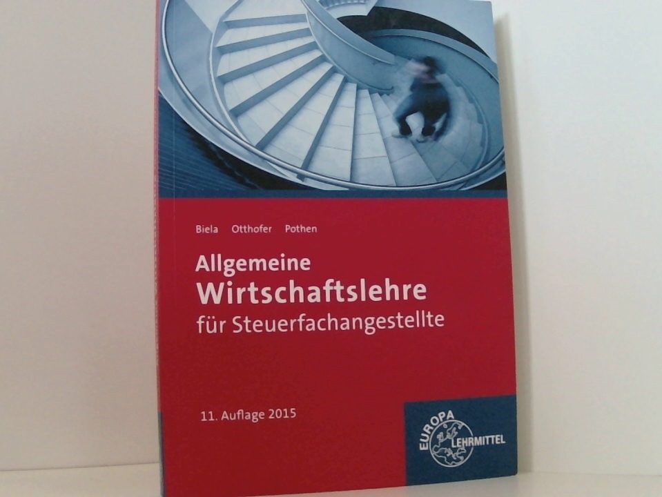 Allgemeine Wirtschaftslehre für Steuerfachangestellte [Hauptbd.]. - Biela, Sven, Brunhilde Otthofer und Wilhelm Pothen