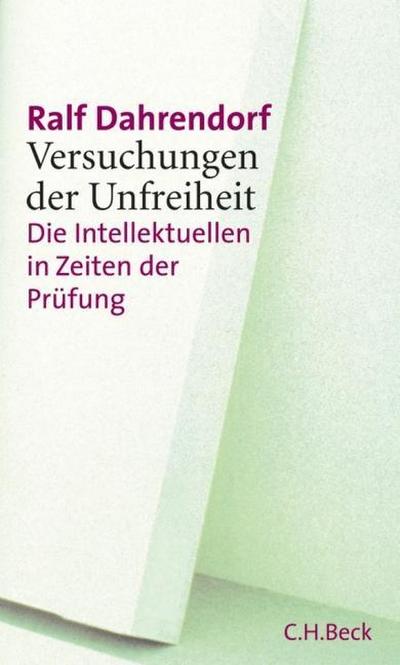 Versuchungen der Unfreiheit: Die Intellektuellen in Zeiten der Prüfung - Ralf Dahrendorf