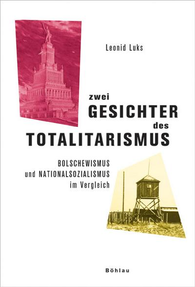 Zwei Gesichter des Totalitarismus: Bolschewismus und Nationalsozialismus im Vergleich. 16 Skizzen - Leonid Luks
