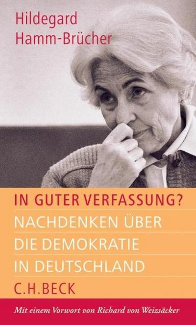 In guter Verfassung?: Nachdenken über die Demokratie in Deutschland. Vorw. v. Richard von Weizsäcker - Hildegard Hamm-Brücher