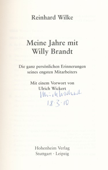 Meine Jahre mit Willy Brandt. Die ganz persönlichen Erinnerungen seines engsten Mitarbeiters. Mit einem Vorwort von Ulrich Wickert. (SIGNIERT von Ulrich Wickert). - WILKE, REINHARD.