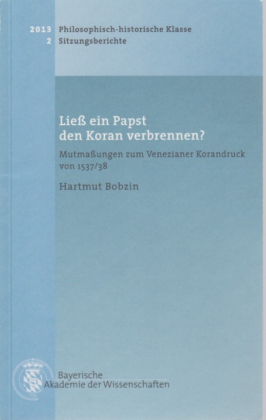 Ließ ein Papst den Koran verbrennen? Mutmaßungen zum Venezianer Korandruck von 1537/38. Philosophisch-historische Klasse, Sitzungsberichte, München 2013, heft 2. - Bobzin, Hartmut