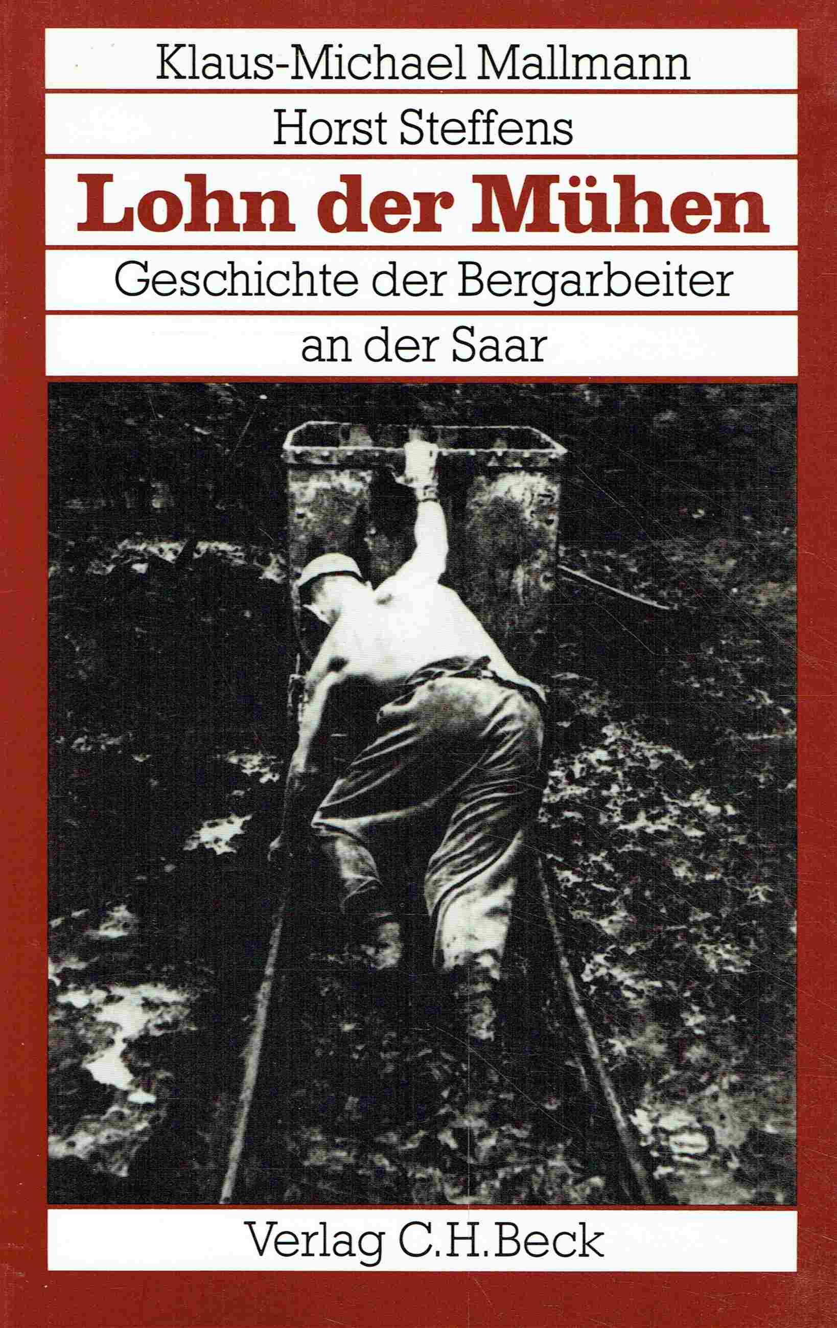 Lohn der Mühen. Geschichte der Bergarbeiter an der Saar. - Mallmann, Klaus-Michael; Steffens, Horst
