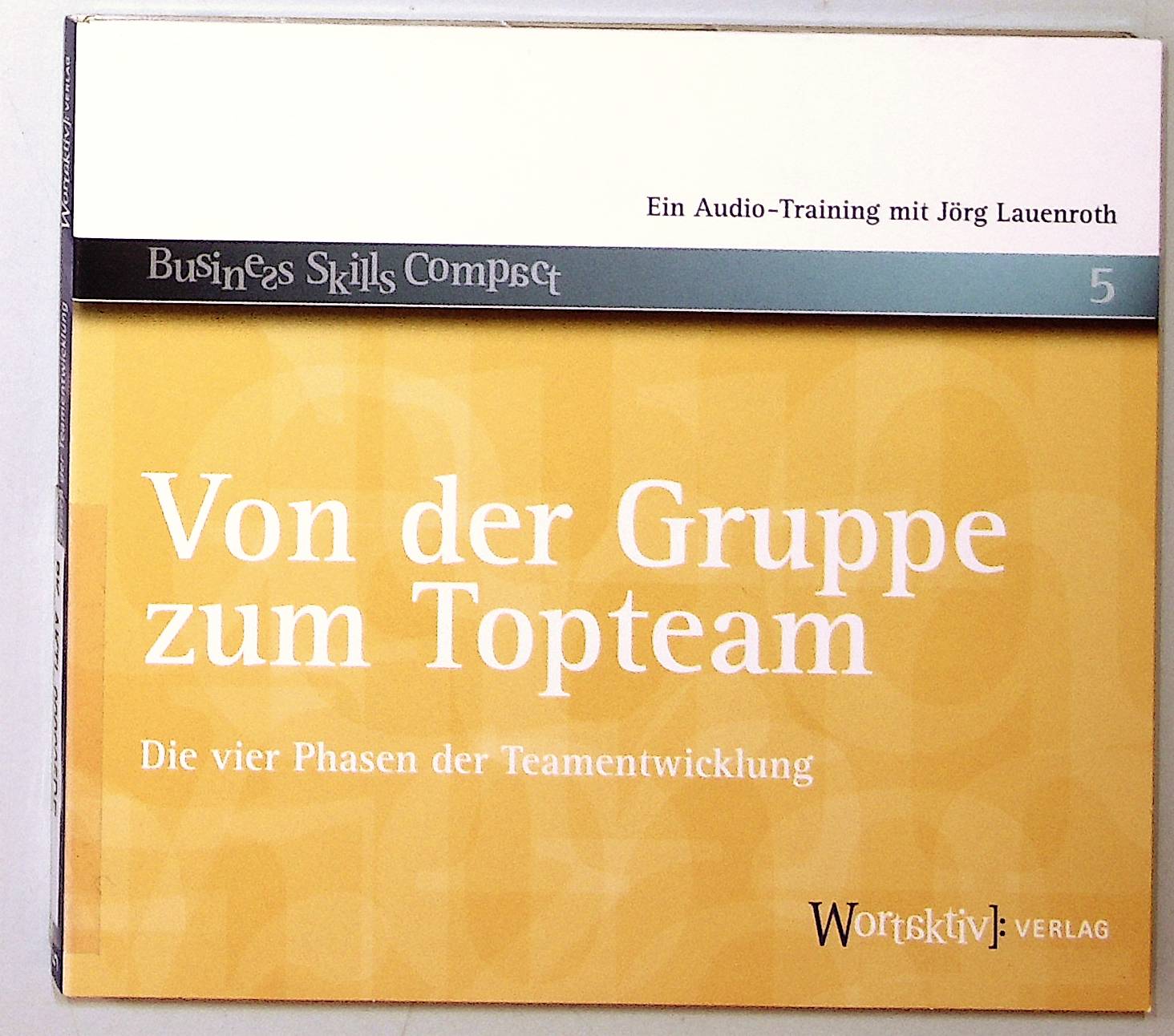 Von der Gruppe zum Topteam. Die vier Phasen der Teamentwicklung - Jörg, Lauenroth