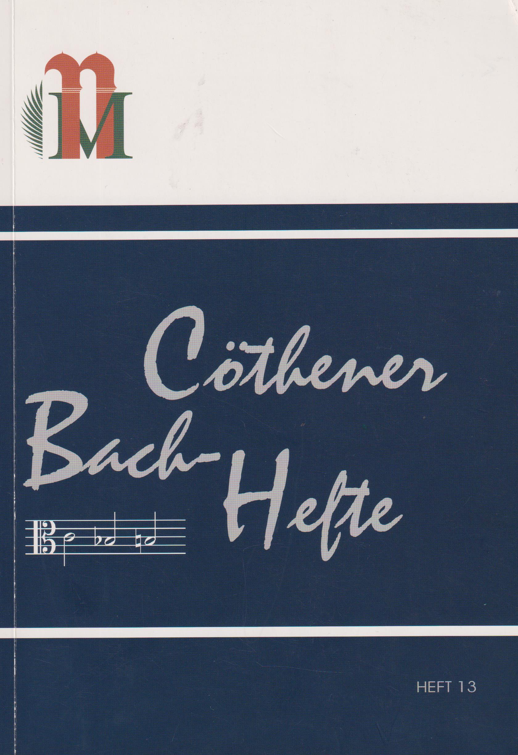 Cöthener Bach-Hefte 13 Beiträge des 5. Köthener Herbstes. Ich bin in mir vergnügt. Hunold (genannt Menantes) - Kayser - Fürst August Ludwig drei Jubiläen im Umfeld von Johann Sebastian Bach. Instrumente in der Bach-Gedenkstätte Schloss Köthen - anonym