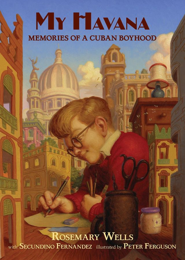 My Havana: Memories of a Cuban Boyhood - Fernandez, Secundino, Rosemary Wells and Peter Ferguson