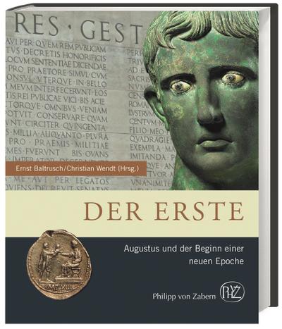 Der Erste: Augustus und der Beginn einer neuen Epoche (Zaberns Bildbände zur Archäologie) : Augustus und der Beginn einer neuen Epoche - Ernst Baltrusch