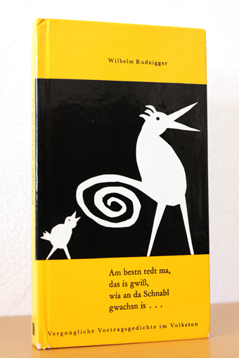 Am bestn redt ma, das is gwiß, wia an da Schnabl gwachsn is . Vergnügliche Vortragsgedichte im Volkston - Rudnigger, Wilhelm