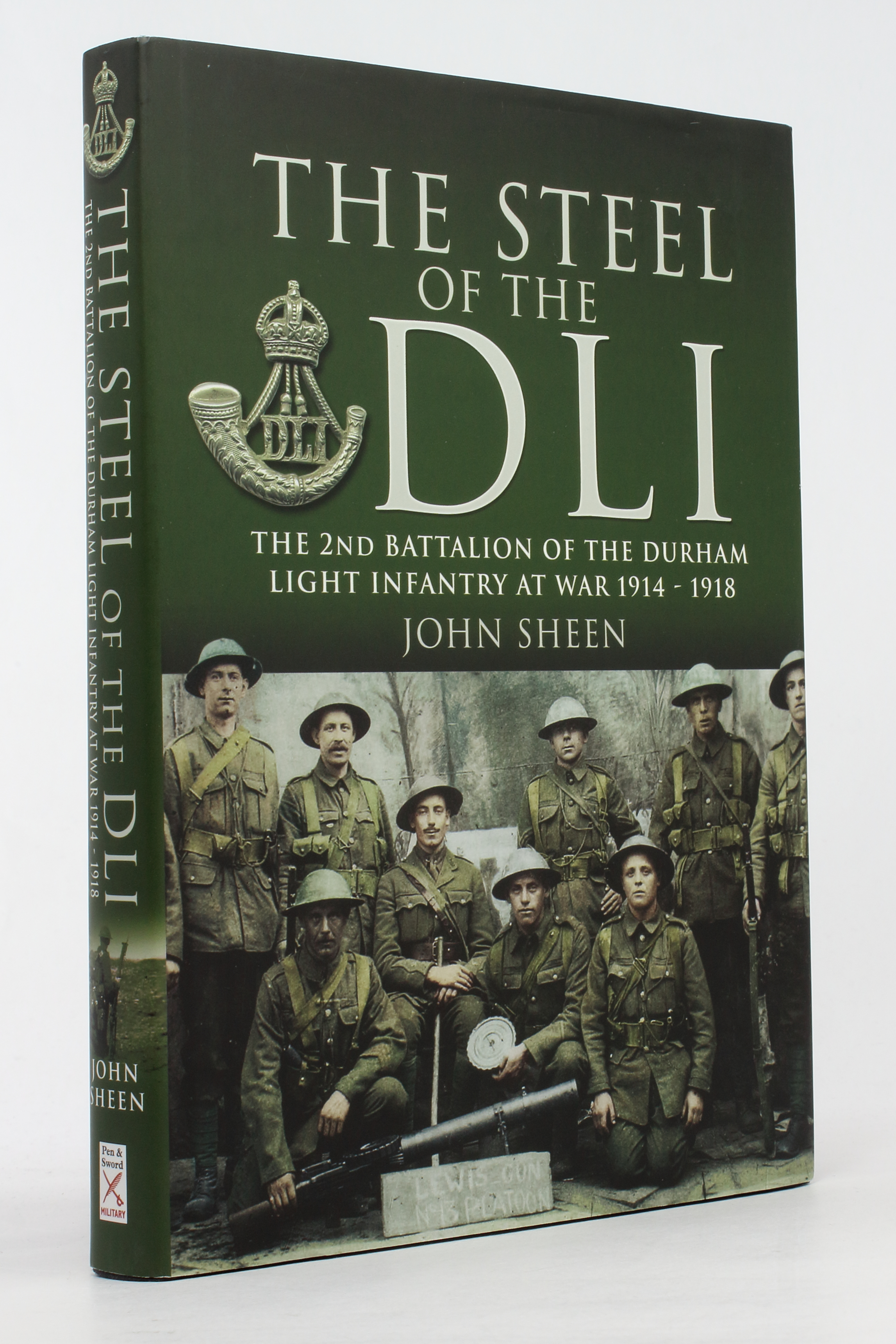 The Steel of the DLI: 2nd Battalion of the Durham Light Infantry, 1914-1918 - Sheen, John