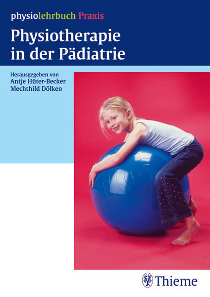 Physiotherapie in der Pädiatrie - Hüter-Becker, Antje, Mechthild Dölken Andrea Schnitzler u. a.