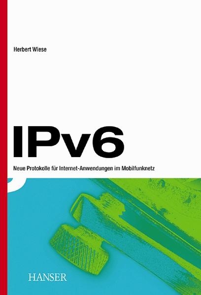 Das neue Internetprotokoll IPv6: Mobilität, Sicherheit, unbeschränkter Adressraum und einfaches Management - Wiese, Herbert