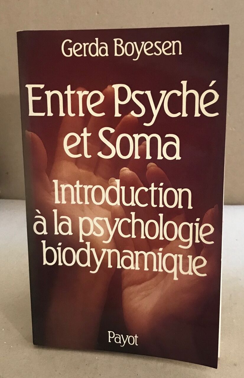 Entre psyché et soma : introduction à la psychologie biodynamique - Boyesen Gerda