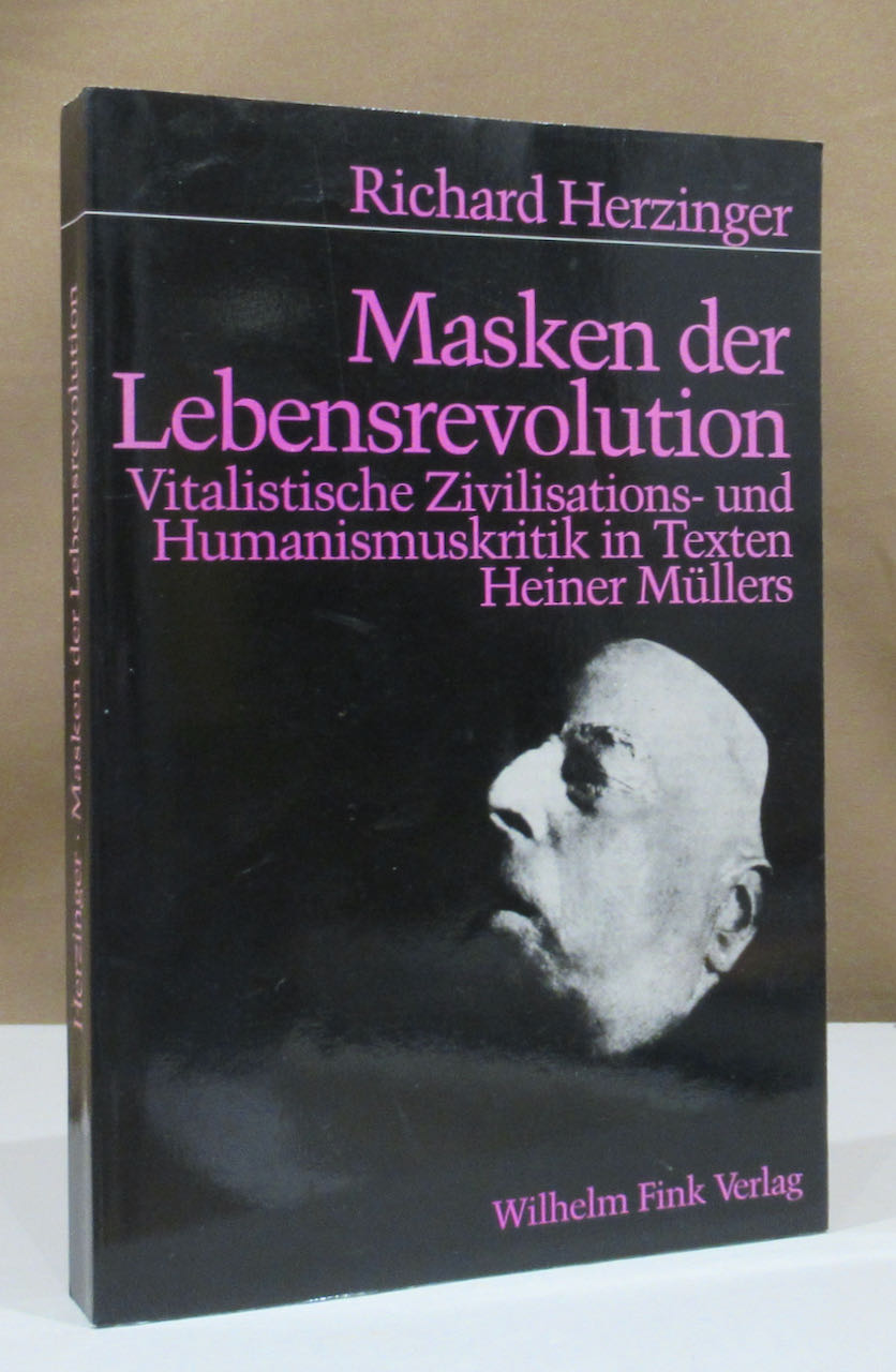 Masken der Lebensrevolution. Vitalistische Zivilisations- und Humanismuskritik in Texten von Heiner Müllers. - Müller, Heiner - Herzinger, Richard.