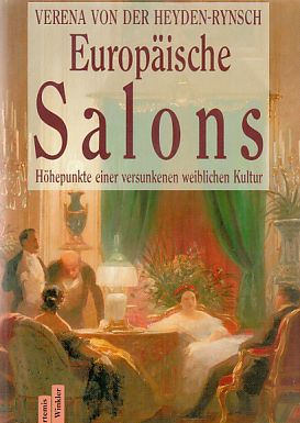 Europäische Salons : Höhepunkte einer versunkenen weiblichen Kultur. - Heyden-Rynsch, Verena von der (Verfasser)