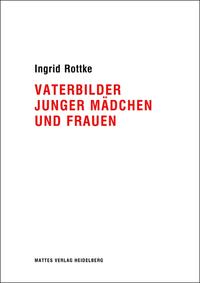 Vaterbilder junger Mädchen und Frauen : eine psychoanalytische Untersuchung. - Rottke, Ingrid