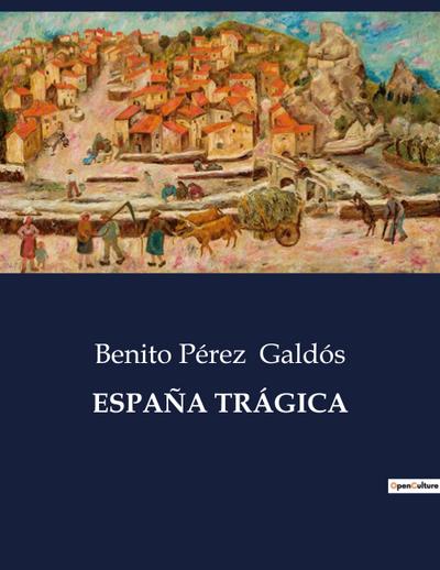 ESPAÑA TRÁGICA - Benito Pérez Galdós