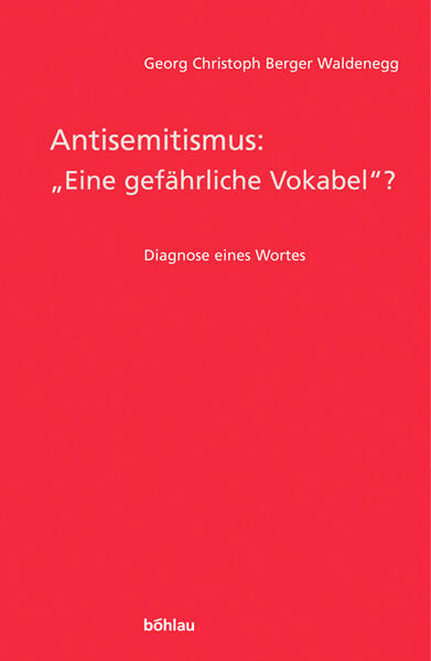 Antisemitismus: eine gefährliche Vokabel? Diagnose eines Wortes - Waldenegg, Georg Christoph Berger