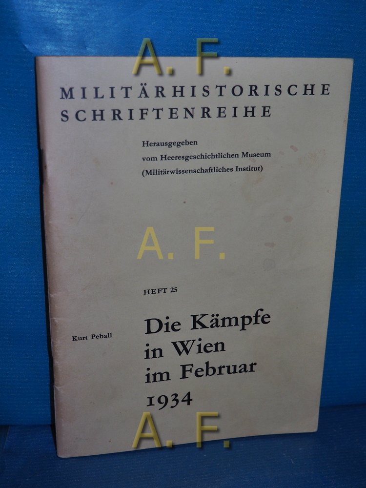 Die Kämpfe in Wien im Februar 1934. (Militärhistorische Schriftenreihe Heft 25) Hrsg. vom Heeresgeschichtlichen Museum - Peball, Kur