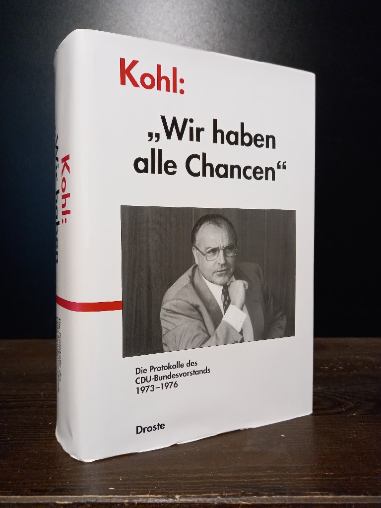 Kohl: 'Wir haben alle Chancen', 1973-1976. Die Protokolle des CDU-Bundesvorstandes 1973-1976. [Bearbeitet von Günter Buchstab]. (= Forschungen und Quellen zur Zeitgeschichte, Band 67,2). - Unknown Author