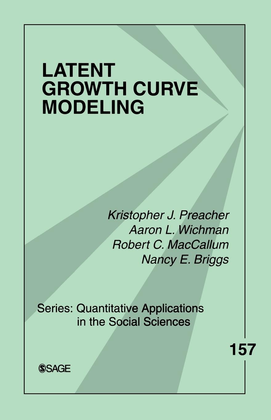 Latent Growth Curve Modeling - Dr. Kristopher J. Preacher; Aaron Lee Wichman; Robert Charles MacCallum; Dr. Nancy E. Briggs