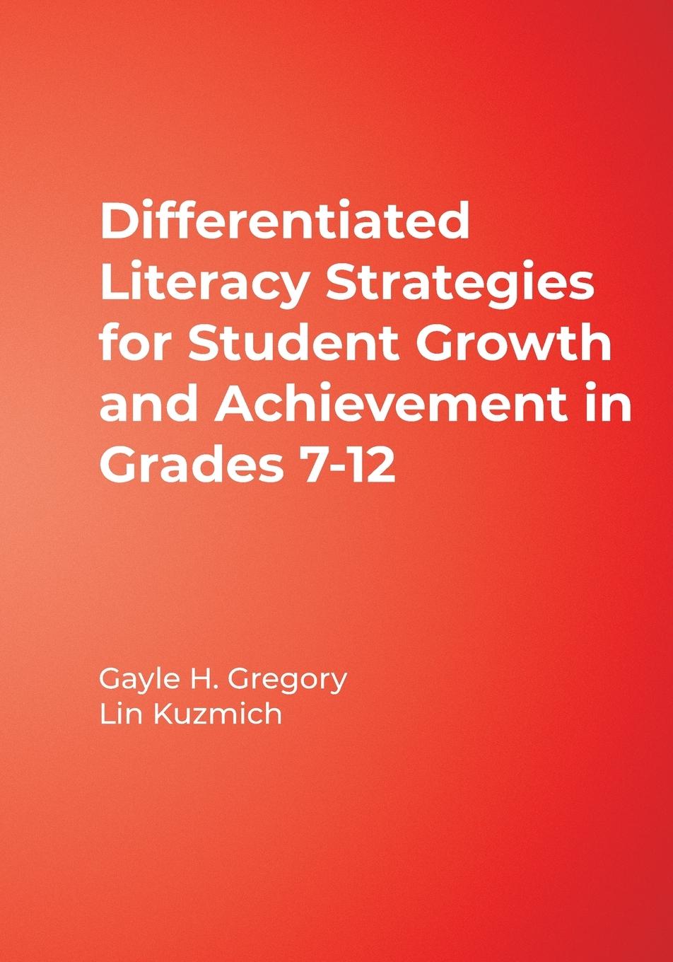 Differentiated Literacy Strategies for Student Growth and Achievement in Grades 7-12 - Gregory, Gayle H.|Kuzmich, Lin