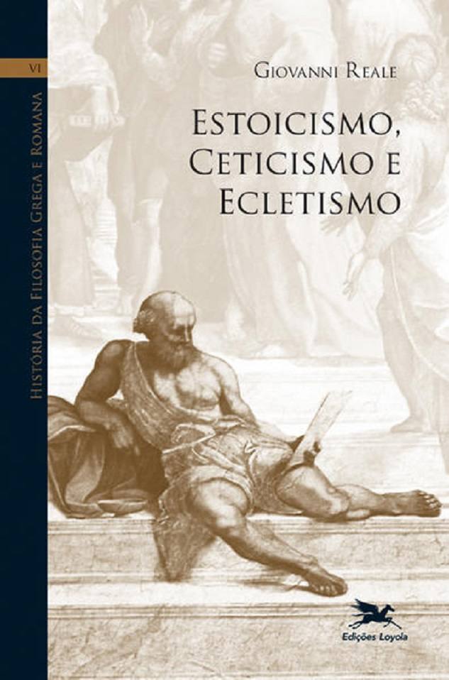 História Da Filosofia Grega E Romana VI. Estoicismo, Ceticismo E Ecletismo - Giovanni Reale