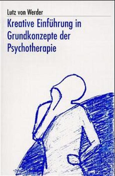 Kreative Einführung in Grundkonzepte der Psychotherapie Ein Übungsbuch für einzelne und Gruppen - Werder, Lutz von