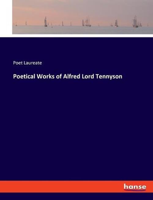 Poetical Works of Alfred Lord Tennyson (Paperback) - Poet Laureate