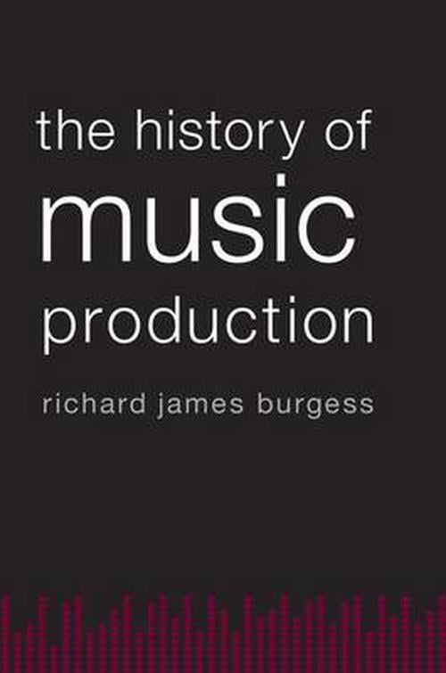 The History of Music Production (Paperback) - Richard James Burgess