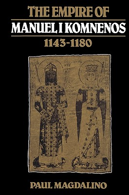 The Empire of Manuel I Komnenos, 1143-1180 (Paperback or Softback) - Magdalino, Paul