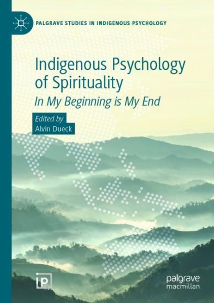 Indigenous Psychology of Spirituality : In My Beginning Is My End - Dueck, Alvin (EDT)