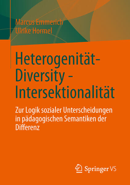Heterogenität - Diversity - Intersektionalität: Zur Logik sozialer Unterscheidungen in pädagogischen Semantiken der Differenz - Emmerich, Marcus und Ulrike Hormel