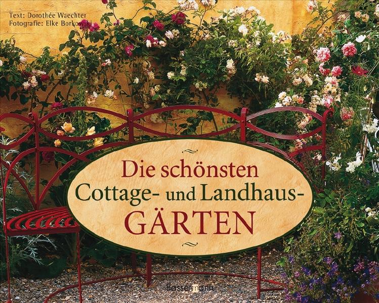 Die schönsten Cottage- und Landhausgärten - Waechter, Dorothée und Elke Borkowski