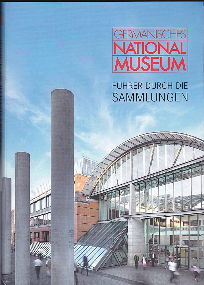 Germanisches Nationalmuseum : Führer durch die Sammlungen - Kammel, Frank Matthias, Brehm, Thomas und Selheim, Claudia