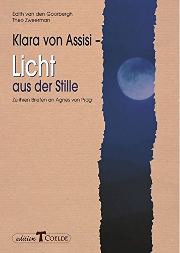 Klara von Assisi - Licht aus der Stille: Zu ihren Briefen an Agnes von Prag