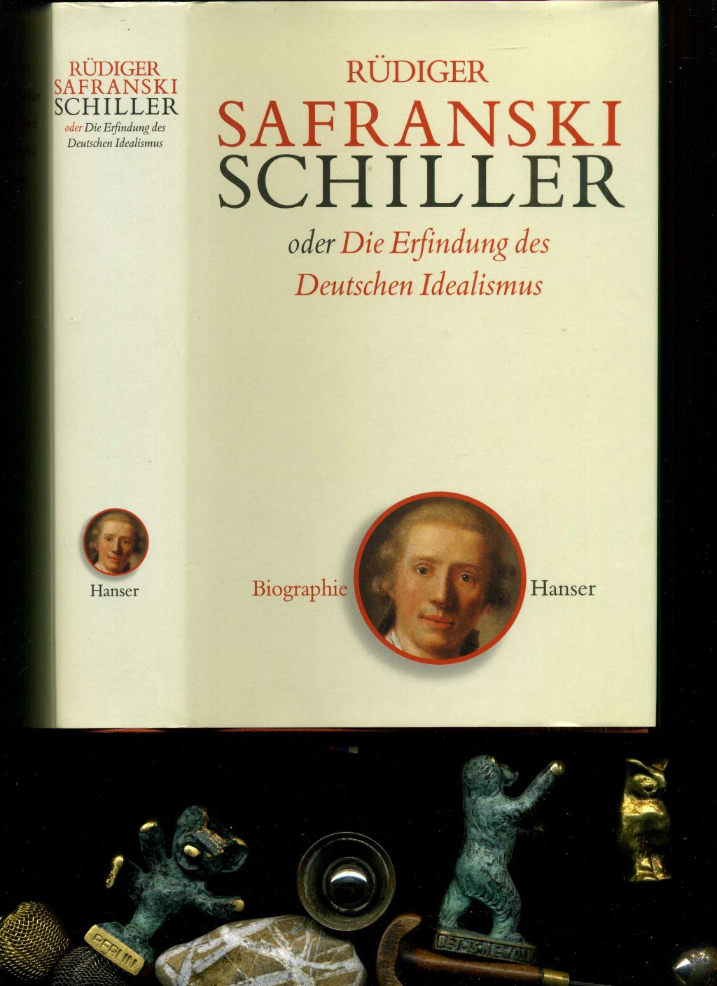 Schiller: oder Die Erfindung des Deutschen Idealismus. - Rüdiger Safranski
