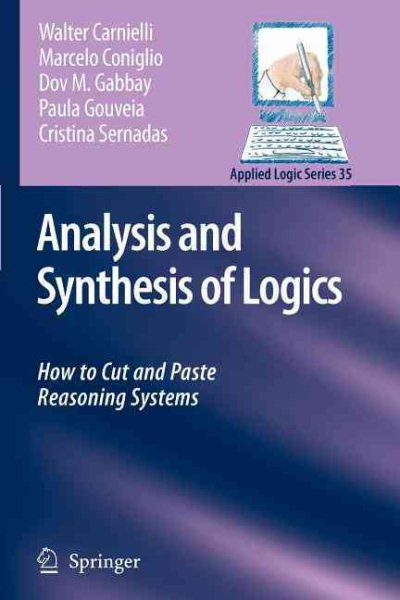 Analysis and Synthesis of Logics : How to Cut and Paste Reasoning Systems - Carnielli, Walter; Coniglio, Marcelo; Gabbay, Dov M.; Gouveia, Paula; Sernadas, Cristina