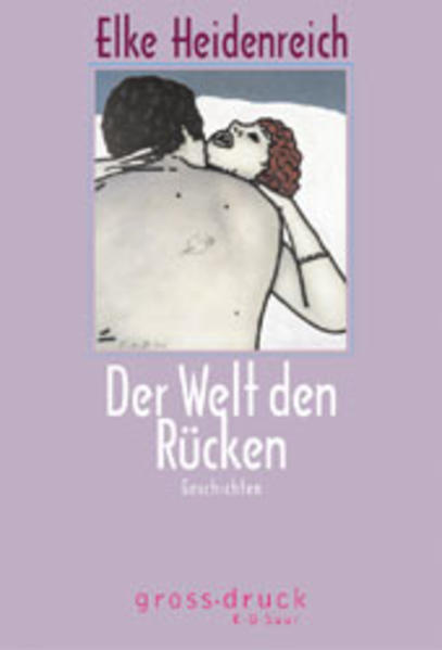 Der Welt den Rücken: Erzählungen (grossdruck K.G. Saur: Bücher in grösserer Schrift) - Heidenreich, Elke