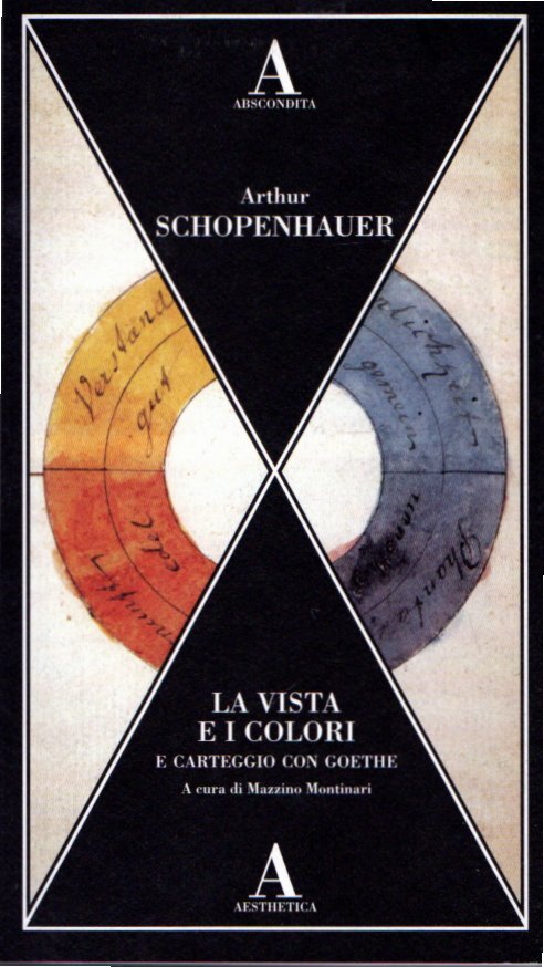 Arthur Schopenhauer: La vista e i colori-Carteggio con Goethe - Schopenhauer, Arthur , Mazzino Montinari, a cura di