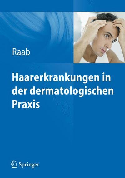 Haarerkrankungen in der dermatologischen Praxis - Wolfgang Raab