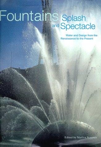Fountains: Splash and Spectacle : Water and Design from the Renaissance to the Present - Cooper-Hewitt Museum