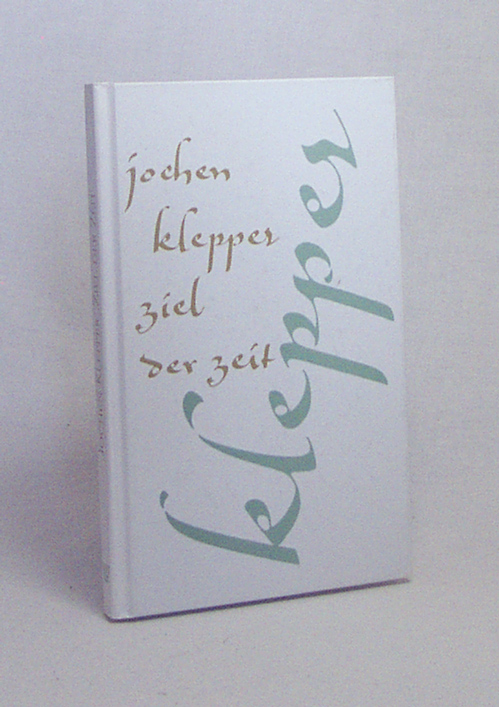 Ziel der Zeit : die gesammelten Gedichte / Jochen Klepper - Klepper, Jochen