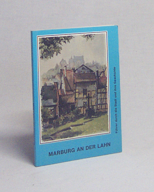 Marburg an der Lahn : Führer durch d. Stadt u. ihre Geschichte / von G. Ulrich Grossmann - Großmann, G. Ulrich