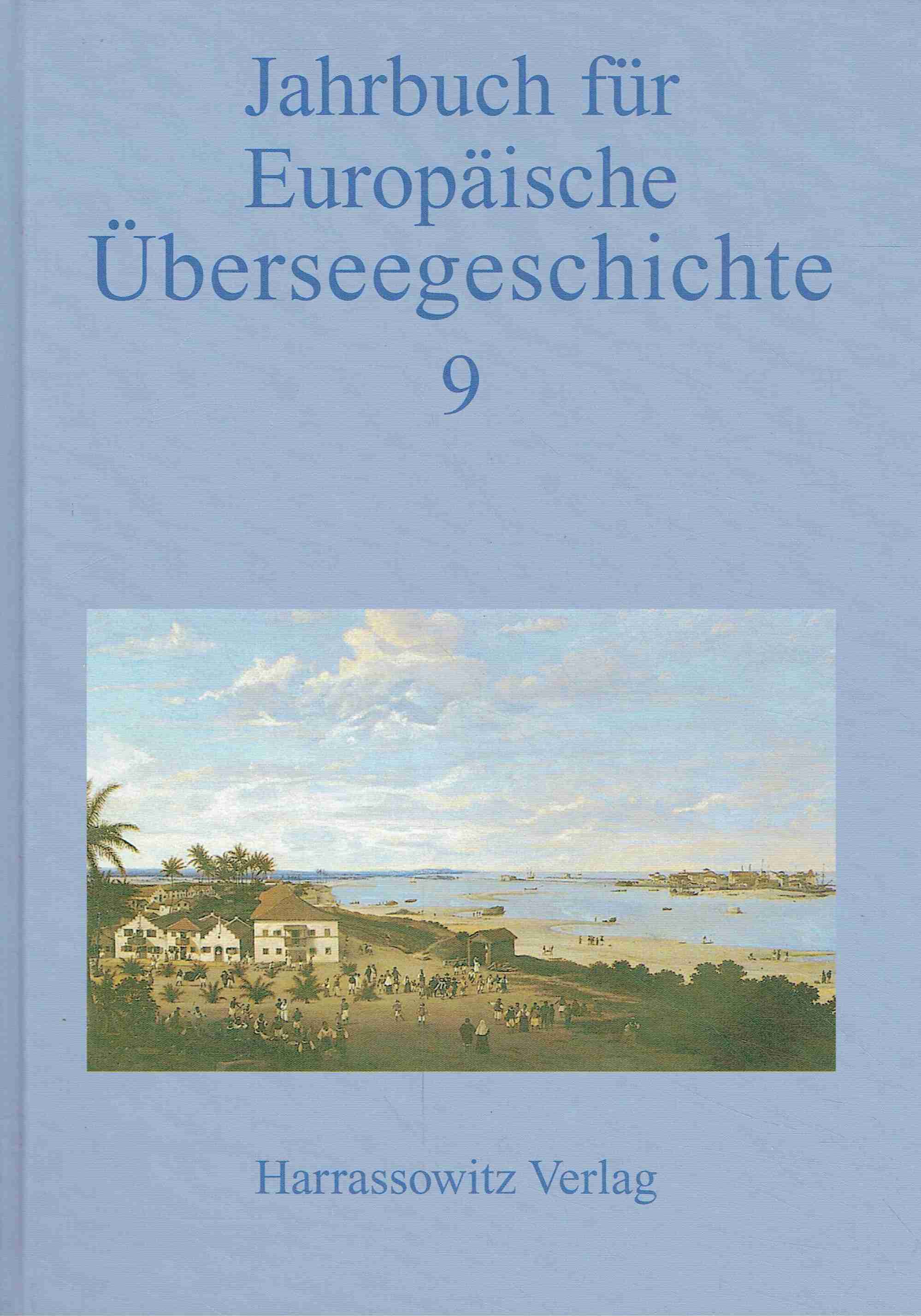 Jahrbuch für Europäische Überseegeschichte.: Im Auftrag der Gesellschaft für Überseegeschichte und der Forschungsstiftung für Europäische Überseegeschichte. - Denzel, Markus A.