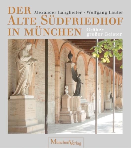 Der Alte Südfriedhof in München - Langheiter, Alexander und Wolfgang Lauter