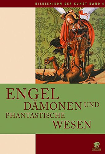 Engel, Dämonen und phantastische Wesen. Rosa Giorgi. [Hrsg. von Stefano Zuffi. Aus dem Ital. Suzanne Fischer/Caroline Gutberlet] / Bildlexikon der Kunst ; Bd. 6 - Giorgi, Rosa (Mitwirkender) und Stefano (Herausgeber) Zuffi